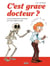 C'est grave docteur ? - Les plus belles perles entendues par votre médecin en BD