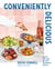 Conveniently Delicious - How to Cook and Eat with Spontaneity and Joy