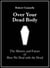 Over Your Dead Body: The History And Future Of How We Deal With The Dead