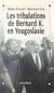 Les tribulations de Bernard K. en Yougoslavie - Ou L'imposture humanitaire