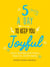 Five A Day to Keep You Joyful - Daily Inspiration for a Healthy, Happy Mind