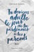 Tu deviens adulte le jour où tu pardonnes à tes parents