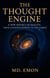 The Thought Engine: A New Physics of Reality, from Cognitive Entropy to the Cosmos