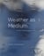 Weather as Medium - Toward a Meteorological Art