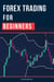 Forex Trading For Beginners: A Step by Step Guide to Making Money Trading Forex - Day Trading Strategies That Work, #1