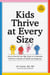 Kids Thrive at Every Size - How to Nourish Your Big, Small, or In-Between Child for a Lifetime of Health and Happiness