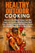 Healthy Outdoor Cooking:  Become a Real Meat, Smoker and BBQ Expert with Essential Healthy Camp Meal Tips, 30 Best Smoking and Grilling Recipes with Chicken, Pork, Beef Plus Much More - Outdoor Cooking