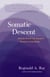 Somatic Descent - How to Unlock the Deepest Wisdom of the Body