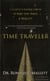 Time Traveler - A Scientist's Personal Mission to Make Time Travel a Reality