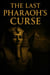 The last curse of the Pharaoh's