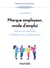 Marque employeur, mode d'emploi - Attirez vos candidats et fidélisez vos collaborateurs