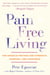 Pain Free Living - The Egoscue Method for Strength, Harmony, and Happiness