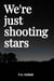 We're just shooting stars