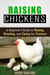 Raising Chickens: A Beginner's Guide to Raising, Breeding, and Caring for Chickens - Self-Sufficient Living