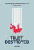 Trust Destroyed: A Step-by-Step Guide to Healing, Rebuilding Trust, and Moving Forward