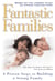 Fantastic Families - 6 Proven Steps to Building a Strong Family