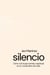 silencio Cómo vivir la paz mental y espiritual en un mundo lleno de ruidos