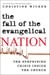 The Fall of the Evangelical Nation - The Surprising Crisis Inside the Church
