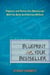 Blueprint Your Bestseller - Organize and Revise Any Manuscript with the Book Architecture Method
