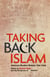 Taking Back Islam - American Muslims Reclaim Their Faith