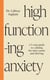 High-Functioning Anxiety - A 5-Step Guide to Calming the Inner Panic and Thriving