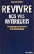 Revivre nos vies antérieures - Témoignages de la réincarnation