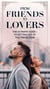 From Friends to Lovers: The Ultimate Guide to Getting Out of the Friend Zone