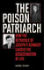 The Poison Patriarch - How the Betrayals of Joseph P. Kennedy Caused the Assassination of JFK