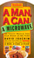 A Man, A Can, A Microwave - 50 Tasty Meals You Can Nuke in No Time: A Cookbook