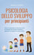 Psicologia dello sviluppo per principianti Come comprendere facilmente le fasi di sviluppo dal neonato all'adulto e applicare le scoperte in modo mirato.