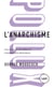 L'anarchisme - Une histoire des idées et mouvements libertaires