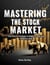Mastering the Stock Market: The Proven Strategy to Build Wealth and Minimize Risk