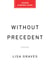 Without Precedent - How Chief Justice Roberts and His Accomplices Rewrote the Constitution and Dismantled Our Rights