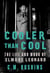 Cooler Than Cool - The Life and Work of Elmore Leonard