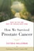 How We Survived Prostate Cancer - What We Did and What We Should Have Done