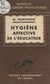 Hygiène affective de l'éducateur d'après la notion de couple de l'éducateur et de l'élève considérés dans leurs relations concrètes