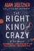 The Right Kind of Crazy - A True Story of Teamwork, Leadership, and High-Stakes Innovation