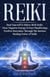 Reiki: Heal Yourself & Others With Reiki. Clear Negative Energy & Start Manifesting Positive Outcomes Through The Ancient Healing Power of Reiki