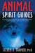 Animal Spirit Guides - An Easy-to-Use Handbook for Identifying and Understanding Your Power Animals and Animal Spirit Helpers
