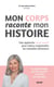 Mon corps raconte mon histoire - Une approche corps-esprit pour mieux comprendre les maladies fémini