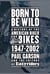 Born to Be Wild - A History of the American Biker and Bikes 1947-2002
