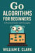 Go Algorithms for Beginners: A Practical Guide with Examples