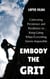 Embody the Grit: Cultivating Persistence and Resilience to Keep Going When Everything Seems Impossible