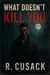 What Doesn't Kill You