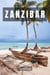 Zanzibar: Where Pristine Beaches, Lively Culture, and Exotic Spices Converge