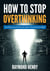 How to Stop Overthinking  Stop Worrying and Be Mentally Tough by Decluttering Your Mind