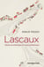 Lascaux. Histoire et archéologie d'un joyau préhistorique