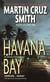 Havana Bay - An Arkady Renko Novel