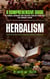 Herbalism: Nurturing Wellness through Nature's Remedies (A Comprehensive Guide to Herbal Remedies and Holistic Health Practices for Vibrant Living)