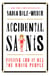 Accidental Saints - Finding God in All the Wrong People